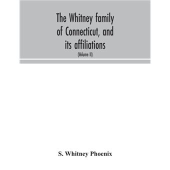 The Whitney Family Of Connecticut And Its Affiliations - 1