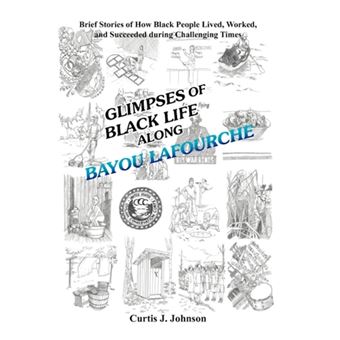 Glimpses of Black Life Along Bayou Lafourche - Brief Stories of How Black People Lived, Worked, and Succeeded During Challenging Times - Hardback - 2012 - 1