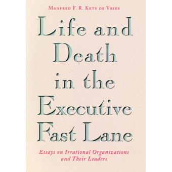 Life and Death in the Executive Fast Lane - Essays on Irrational Organizations and Their Leaders - Hardback - 1995 - 1