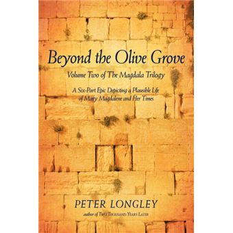 Beyond the Olive Grove - Volume Two of the Magdala Trilogy: A Six-Part Epic Depicting a Plausible Life of Mary Magdalene and Her Times - Paperback / softback - 2009 - 1