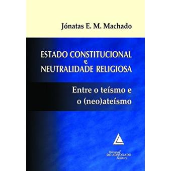Estado Constitucional e Neutralidade Religiosa: Entre o Teísmo e o (Neo)Ateísmo - 1