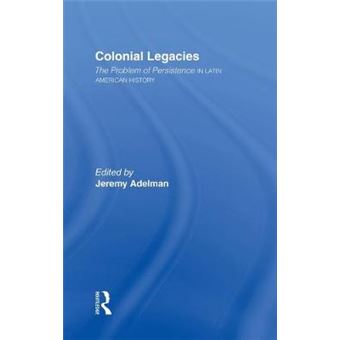 Colonial Legacies - The Problem of Persistence in Latin American History - Hardback - 1999 - 1