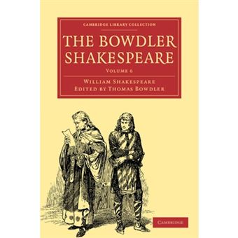 "The Bowdler Shakespeare - In Which Nothing is Added to the Original Text; but Those Words and Expressions are Omitted Which Cannot with Propriety be Read Aloud in a Family - Paperback - 2009" - 1
