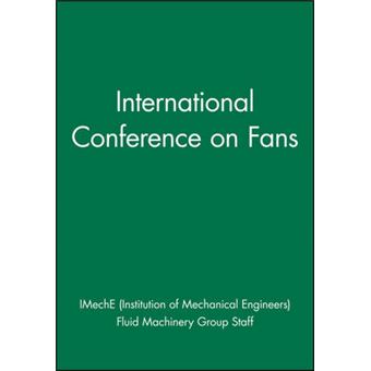 International Conference on Fans - 9-10 November 2004 IMechE Headquarters, London, UK Organized by the Fluid Machinery Group of the Institution of Mechanical Engineers (IMechE) - Hardback - 2004 - 1
