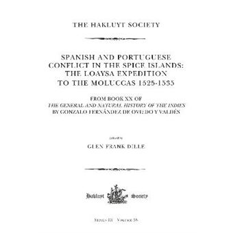 Spanish And Portuguese Conflict In The Spice Islands The Loaysa Expedition To The Moluccas 15251535 From Book Xx Of The General And Natural History  Y Valds Hakluyt Society, Third Series - 1