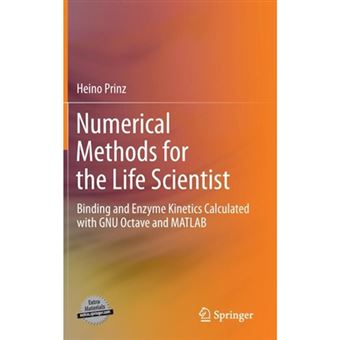 Numerical Methods for the Life Scientist - Binding and Enzyme Kinetics Calculated with GNU Octave and Matlab - Hardback - 2011 - 1