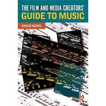The Film And Media Creators' Guide To Music - 1