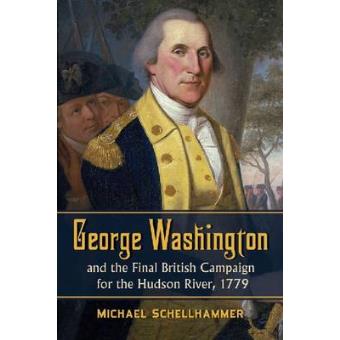 George Washington and the Final British Campaign for the Hudson River, 1779 - Paperback - 2012 - 1