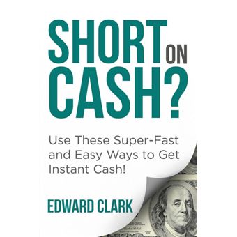 Short on Cash? Use These Super-Fast and Easy Ways to Get Instant Cash! - Paperback / softback - 2015 - 1