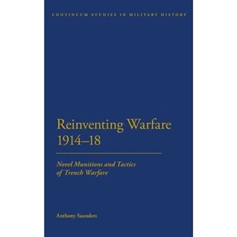 Reinventing Warfare 1914-18 - Novel Munitions and Tactics of Trench Warfare - Hardback - 2011 - 1