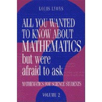 All You Wanted to Know About Mathematics but Were Afraid to Ask - Mathematics for Science Students - Hardback - 1998 - 1