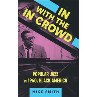 In with the In Crowd: Popular Jazz in 1960s Black America (American Made Music Series) - 1