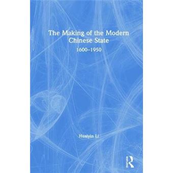 The Making Of The Modern Chinese State 16001950 - 1
