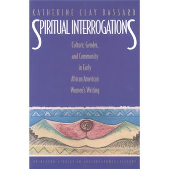 Spiritual Interrogations - Culture, Gender, and Community in Early African American Women's Writing - Paperback - 1999 - 1