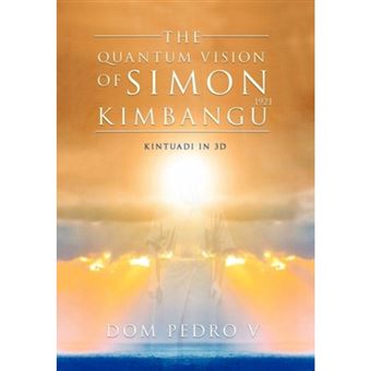 The Quantum Vision of Simon Kimbangu - Kintuadi in 3D - Hardback - 2011 - 1