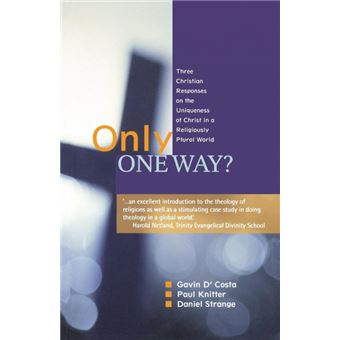 Only One Way? - Three Christian Responses to the Uniqueness of Christ in a Religiously Pluralist World - Paperback - 2011 - 1