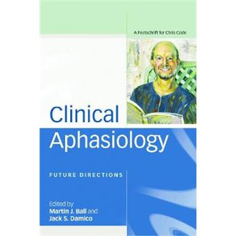 Clinical Aphasiology Future Directions A Festschrift For Chris Code - 1