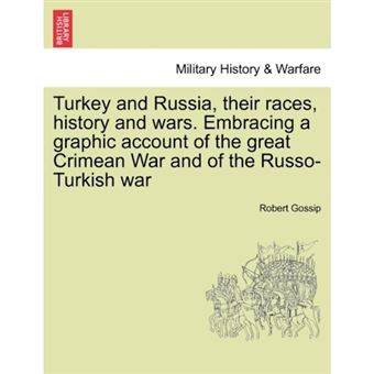 Turkey and Russia, Their Races, History and Wars. Embracing a Graphic Account of the Great Crimean War and of the Russo-Turkish War - Paperback / softback - 2011 - 1