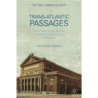 Trans-Atlantic Passages - Philip Hale on the Boston Symphony Orchestra ...