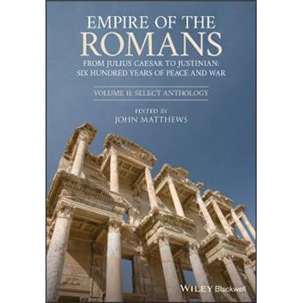 Empire Of The Romans From Julius Caesar To Justinian Six Hundred Years Of Peace And War, Volume Ii Select Anthology - 1