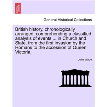 British History, Chronologically Arranged, Comprehending a Classified Analysis of Events ... in Church and State, from the First Invasion by the Roman - Paperback / softback - 2011 - 1