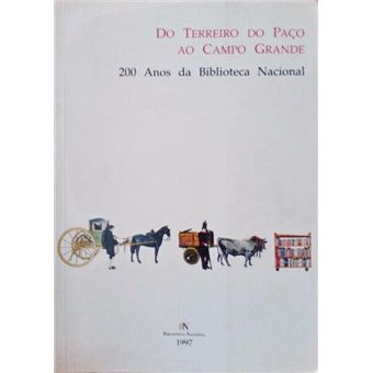 Do terreiro do paço ao campo grande, 200 anos da biblioteca nacional, exposição. - 1
