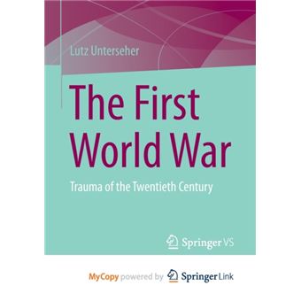 The First World War  Trauma Of The Twentieth Century - 1