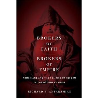 Brokers Of Faith, Brokers Of Empire Armenians And The Politics Of Reform In The Ottoman Empire - 1