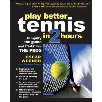 Play Better Tennis in Two Hours - Simplify the Game and Play Like the Pros - Paperback - 2005 - 1