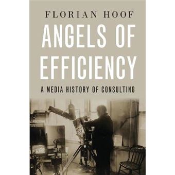 Angels Of Efficiency A Media History Of Consulting - 1