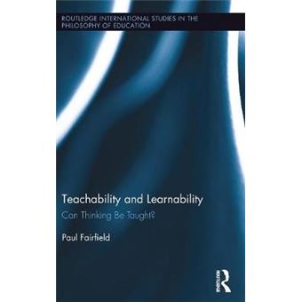 Teachability And Learnability Can Thinking Be Taught 40 Routledge International Studies In The Philosophy Of Education - 1