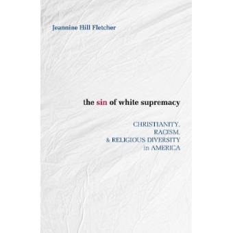 The Sin Of White Supremacy Christianity, Racism, And Religious Diversity In America - 1