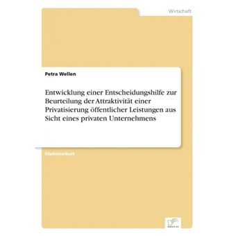 Entwicklung Einer Entscheidungshilfe Zur Beurteilung Der Attraktivitat Einer Privatisierung Offentlicher Leistungen Aus Sicht Eines Privaten Unternehm - Paperback / softback - 2001 - 1