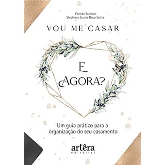 Vou Me Casar. E Agora?: Um Guia Prático Para A Organização Do Seu Casamento - 1