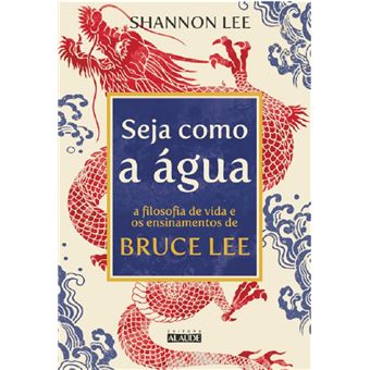 Seja como a água: a filosofia de vida e os ensinamentos Bruce Lee - 1