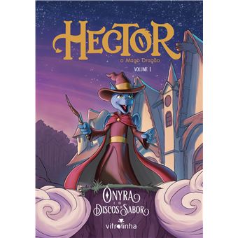 Hector, O Mago Dragão: Vol. 1 - Ônyra E Os Discos De Sabor - 1