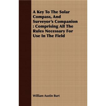 A Key To The Solar Compass, And Surveyor's Companion - Comprising All The Rules Necessary For Use In The Field - Paperback - 2008 - 1