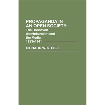 Propaganda in an Open Society - The Roosevelt Administration and the Media, 1933-1941 - Hardback - 1985 - 1