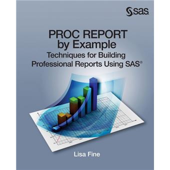 Proc Report by Example - Techniques for Building Professional Reports Using SAS - Paperback / softback - 2013 - 1