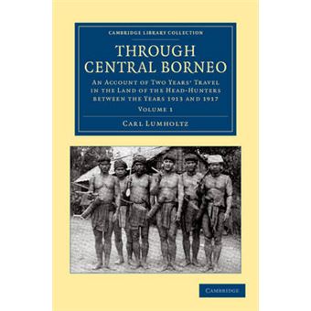 Through Central Borneo - An Account of Two Years' Travel in the Land of the Head-Hunters Between the Years 1913 and 1917 - Paperback - 2012 - 1
