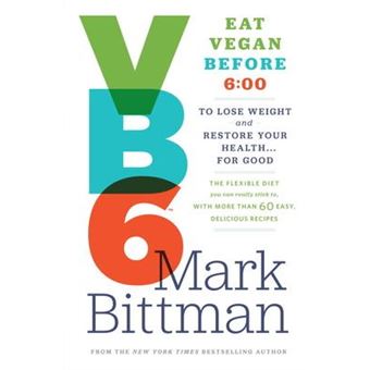 VB6 : Eat Vegan Before 6:00 to Lose Weight and Restore Your Health . . . for Good - 1