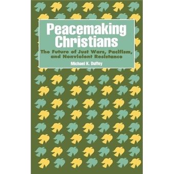 Peacemaking Christians : The Future of Just Wars, Pacifism, and Nonviolent Resistance - 1