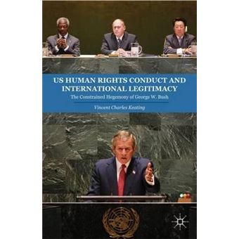 US Human Rights Conduct and International Legitimacy : The Constrained Hegemony of George W. Bush - 1