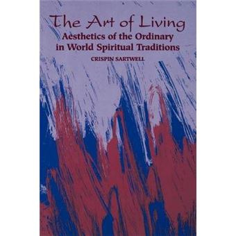 The Art Of Living Aesthetics Of The Ordinary In World Spiritual Traditions - 1