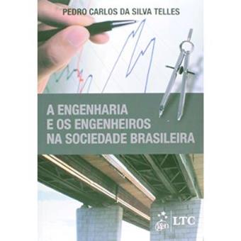 A Engenharia E Os Engenheiros Na Sociedade Brasileira - 1