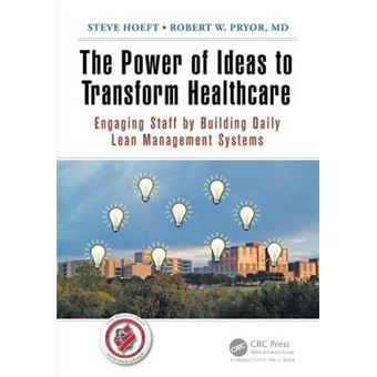 The Power of Ideas to Transform Healthcare - Engaging Staff by Building Daily Lean Management Systems - Paperback - 2015 - 1