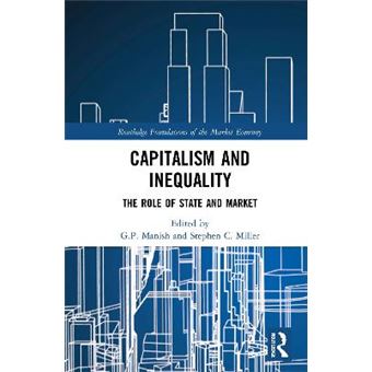 Capitalism And Inequality The Role Of State And Market Routledge Foundations Of The Market Economy - 1