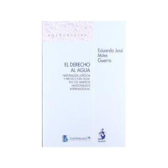 El derecho al agua : naturaleza jurídica y protección legal en los ámbitos nacionales e internacionales - 1