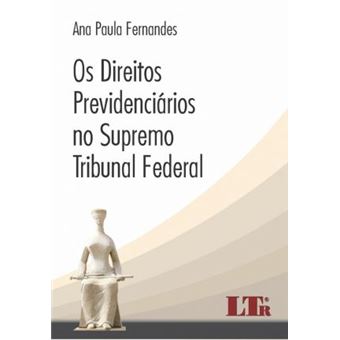 Os Direitos Previdenciários no Supremo Tribunal Federal - 1