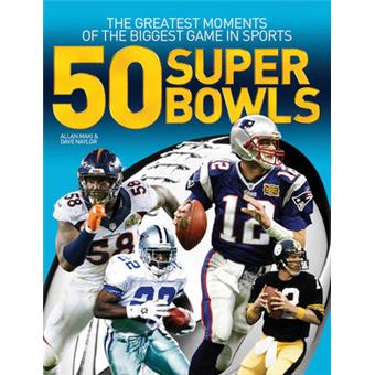 50 Super Bowls The Greatest Moments Of The Biggest Game In Sports - 1